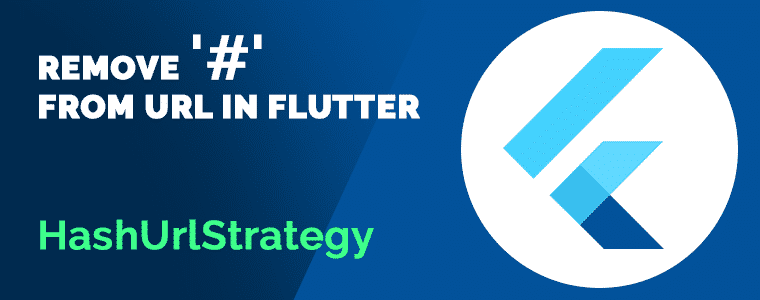 Remove ‘#’ from URL in Flutter: HashUrlStrategy and PathUrlStrategy