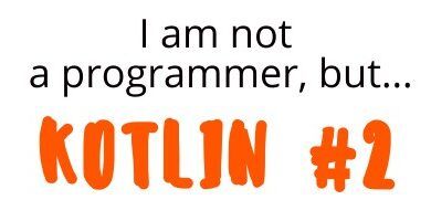 Conceptos básicos de Kotlin # 2.  Conceptos básicos de KOTLIN Parte 2 🎉 Continuemos ... | de No soy un programador. | Noviembre 2021