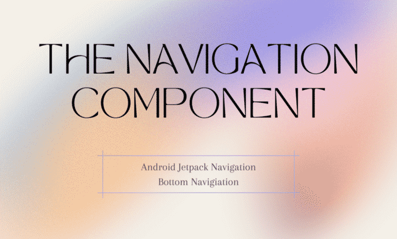 Navegación inferior simplificada con los componentes de navegación Jetpack. | Por Sharon Ross | Marzo de 2022