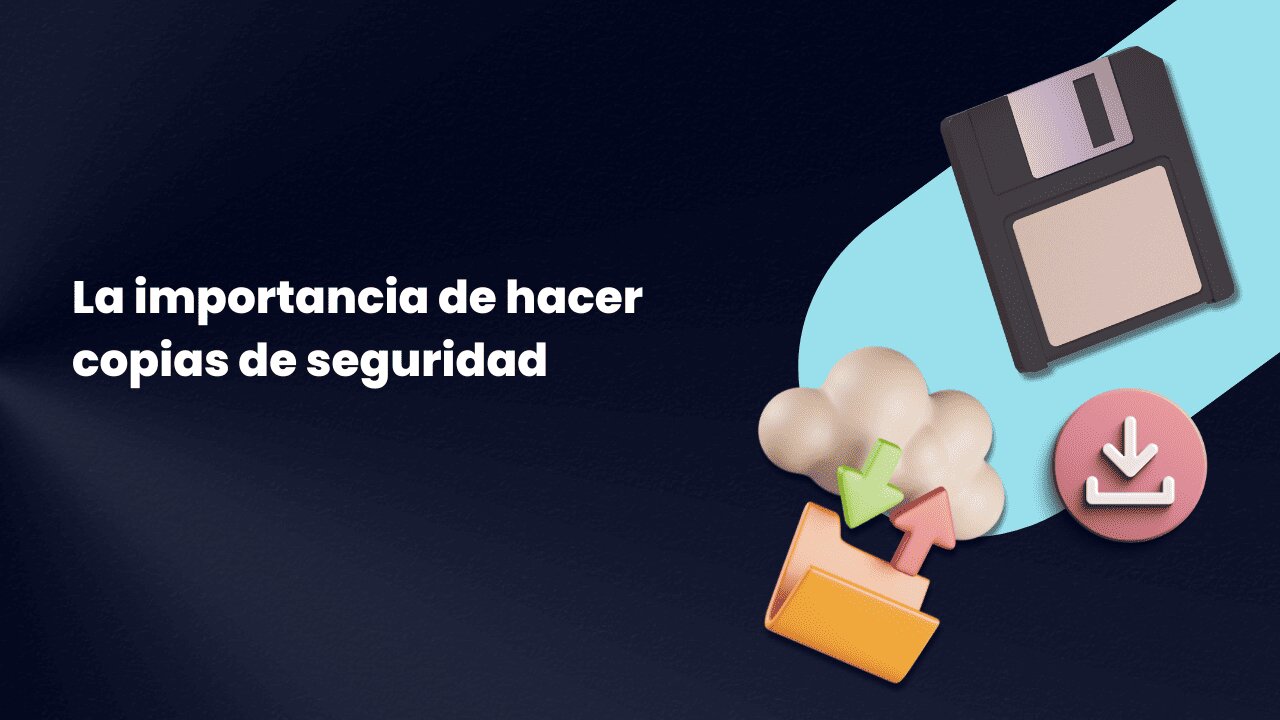 5. Realiza copias de seguridad periódicas de tus datos